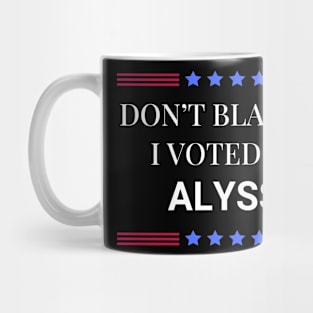 Don't Blame Me I Voted For Alyssa Mug